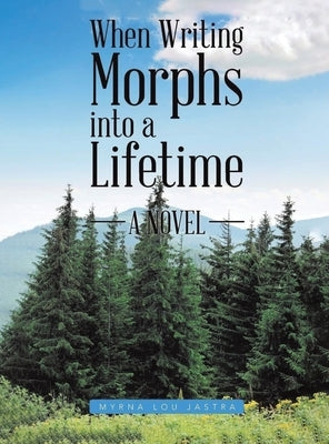 When Writing Morphs into a Lifetime by Jastra, Myrna Lou