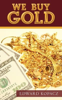 We Buy Gold by Kopacz, Edward