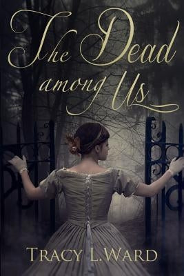 The Dead Among Us by Ward, Tracy L.