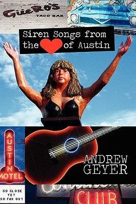 Siren Songs from the Heart of Austin by Geyer, Andrew