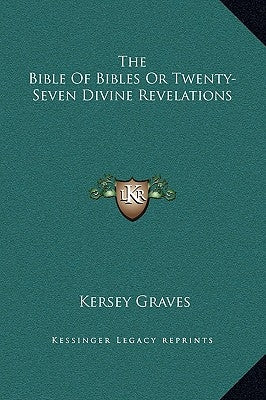 The Bible of Bibles or Twenty-Seven Divine Revelations by Graves, Kersey