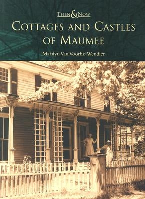 Cottages and Castles of Maumee by Wendler, Marilyn Van Voorhis