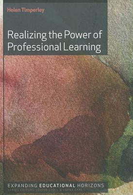 Realizing the Power of Professional Learning by Timperley, Helen S.