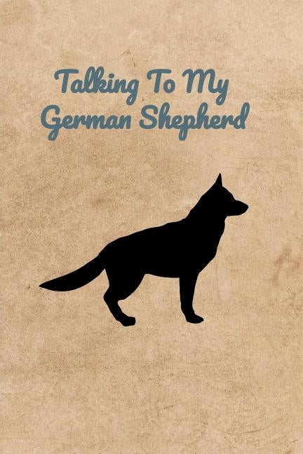 Talking To My German Shepherd by Bennett, Peter Charles