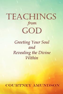 Teachings from God: Greeting Your Soul and Revealing the Divine Within by Kjeldbjerg, Hanna