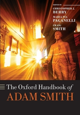 The Oxford Handbook of Adam Smith by Berry, Christopher J.