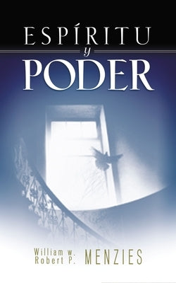 Espíritu Y Poder: Fundamentos de la Experiencia Pentecostal by Menzies, William W.