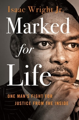 Marked for Life: One Man's Fight for Justice from the Inside by Wright, Isaac