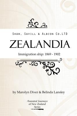 Shaw, Savill & Albion Co's Zealandia: Immigration Ship 1869-1902 by Lansley, Belinda