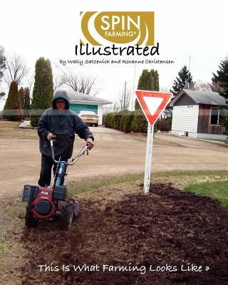 SPIN-Farming Illustrated: This Is What Farming Looks Like... by Christensen, Roxanne