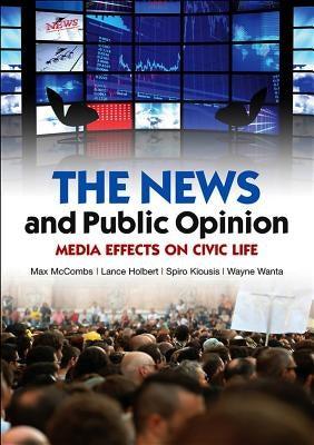 News and Public Opinion: Media Effects on Civic Life by McCombs, Maxwell