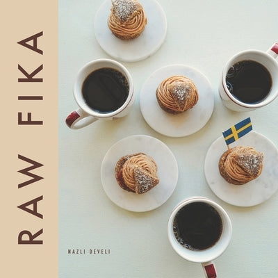 Raw Fika: The Most Loved Swedish Pastry Recipes with A Touch Of Big Wide World by Nilsson, Stella