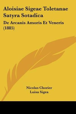 Aloisiae Sigeae Toletanae Satyra Sotadica: de Arcanis Amoris Et Veneris (1885) by Chorier, Nicholas