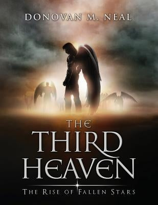 The Third Heaven: The Rise of Fallen Stars by Neal, Donovan M.