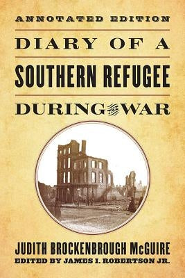 Diary of a Southern Refugee During the War by McGuire, Judith Brockenbrough