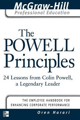 The Powell Principles: 24 Lessons from Colin Powell, a Lengendary Leader by Harari, Oren