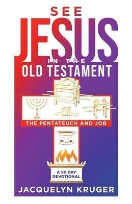 See Jesus in the Old Testament (The Pentateuch and Job): A 90-Day Devotional by Kruger, Jacquelyn