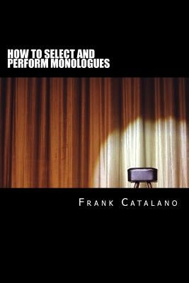 How to Select and Perform Monologues: Acting One Series by Catalano, Frank