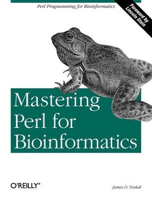 Mastering Perl for Bioinformatics: Perl Programming for Bioinformatics by Tisdall, James