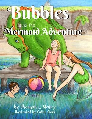 Bubbles and the Mermaid Adventure by Mokry, Shannon L.