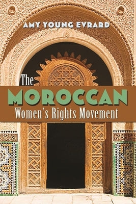 The Moroccan Women's Rights Movement by Evrard, Amy Young