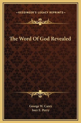 The Word of God Revealed by Carey, George W.