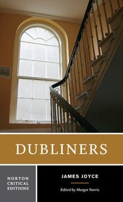 Dubliners: A Norton Critical Edition by Joyce, James