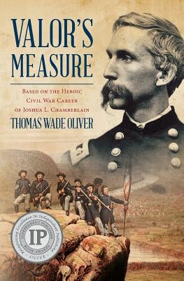 Valor's Measure: Based on the heroic Civil War career of Joshua L. Chamberlain by Wade Oliver, Thomas