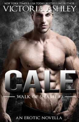 Cale (Walk of Shame #3) by Ashley, Victoria