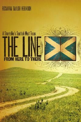 The Line from Here to There: A Storyteller's Scottish West Texas by Herndon, Rosanna Taylor