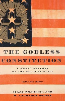 Godless Constitution: A Moral Defense of the Secular State by Kramnick, Isaac