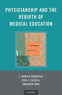 Physicianship and the Rebirth of Medical Education by Boudreau, J. Donald
