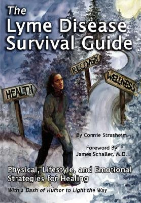 The Lyme Disease Survival Guide: Physical, Lifestyle, and Emotional Strategies for Healing by Strasheim, Connie