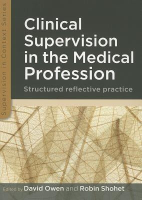 Clinical Supervision in the Medical Profession: Structured Reflective Practice by Owen, David