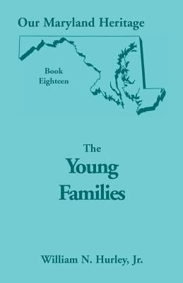 Our Maryland Heritage, Book 18: The Young Families by Hurley, William Neal, Jr.