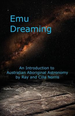 Emu Dreaming: An Introduction to Australian Aboriginal Astronomy by Norris, Cilla