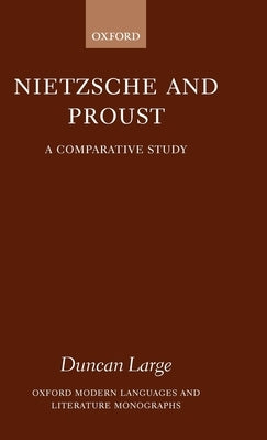 Nietzsche and Proust: A Comparative Study by Large, Duncan