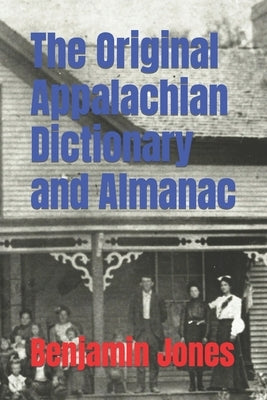 The Original Appalachian Dictionary and Almanac by Jones, Benjamin