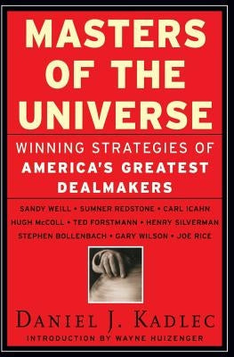 Masters of the Universe: Winning Strategies of America's Greatest Dealmakers by Kadlec, Daniel J.