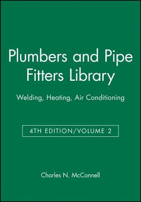 Plumbers and Pipe Fitters Library, Volume 2: Welding, Heating, Air Conditioning by McConnell, Charles N.