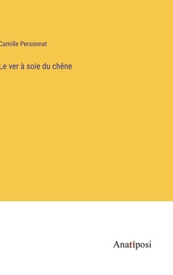 Le ver à soie du chêne by Personnat, Camille
