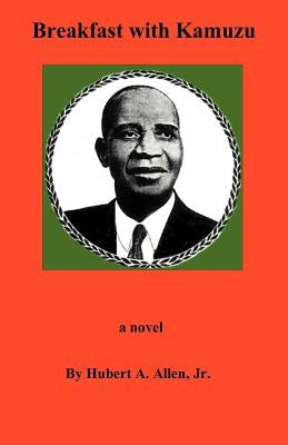 Breakfast with Kamuzu by Allen, Hubert a. Jr.