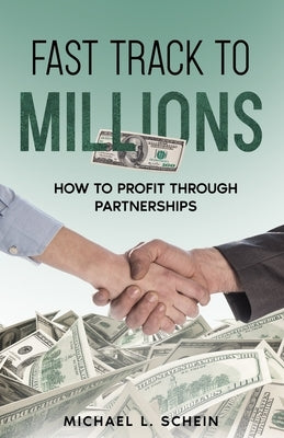 Fast-Track To Millions: How to Profit Through Partnerships by Schein, Michael