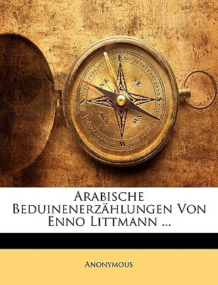 Arabische Beduinenerzählungen Von Enno Littmann ... by Anonymous