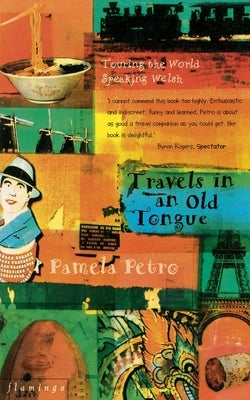Travels in an Old Tongue: Touring the World Speaking Welsh by Petro, Pamela