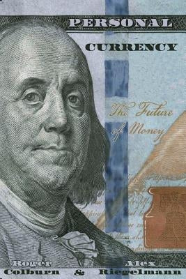 Personal Currency: The Future of Money by Colburn, Roger Julio