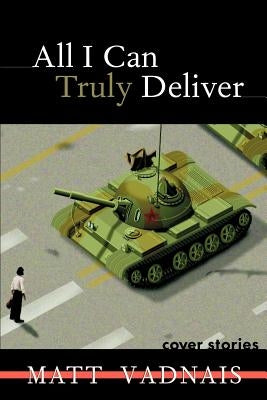 All I Can Truly Deliver by Vadnais, Matt