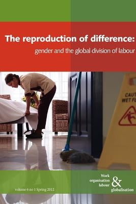 The Reproduction of Difference: Gender and the Global Division of Labour by Huws, Ursula