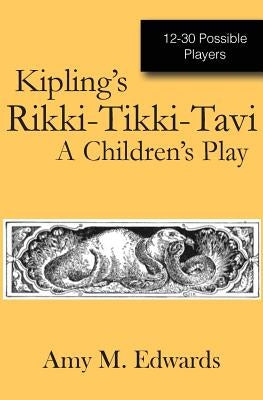 Kipling's Rikki-Tikki-Tavi: A Children's Play by Edwards, Amy M.