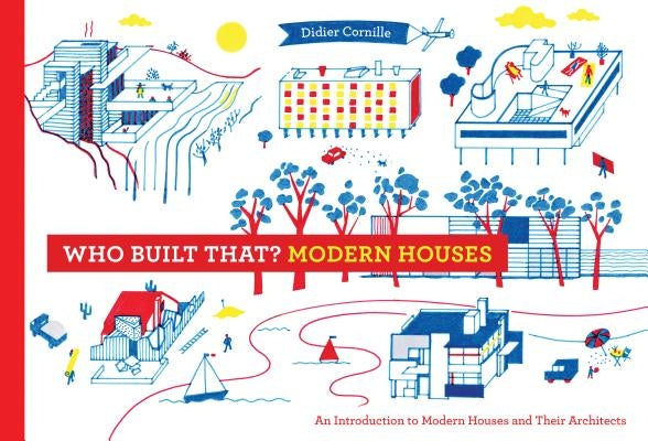 Who Built That? Modern Houses: An Introduction to Modern Houses and Their Architects by Cornille, Didier